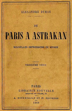 Из Парижа в Астрахань. Свежие впечатления от путешествия в Россию - Дюма-отец Александр