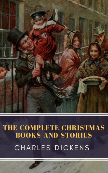 The Complete Christmas Books and Stories - Чарльз Диккенс