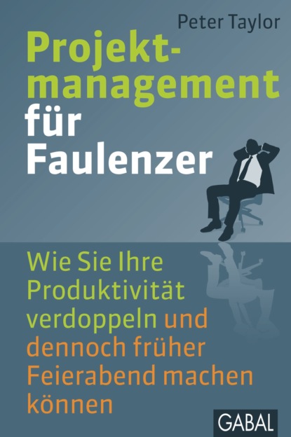 Projektmanagement f?r Faulenzer - Питер Тейлор