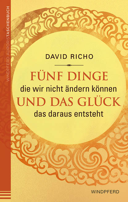 F?nf Dinge, die wir nicht ?ndern k?nnen und das Gl?ck, das daraus entsteht - Дэвид Ричо