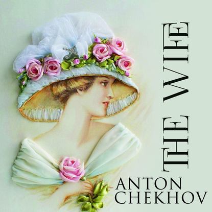 The Wife — Антон Чехов