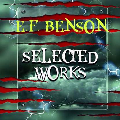 Selected works of E.F. Benson — Эдвард Бенсон