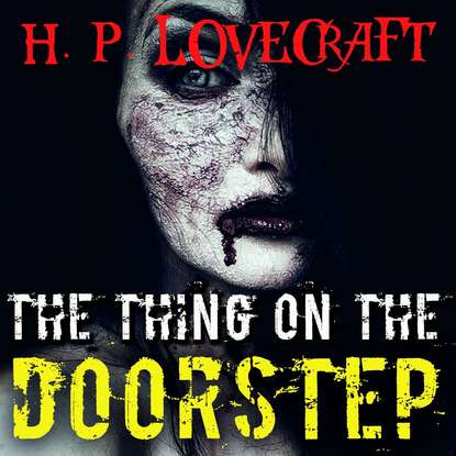 The Thing on the Doorstep - Говард Филлипс Лавкрафт