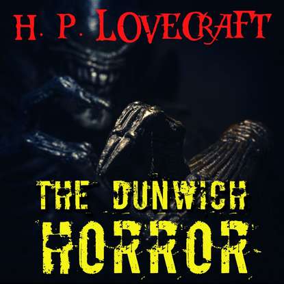 The Dunwich Horror - Говард Филлипс Лавкрафт