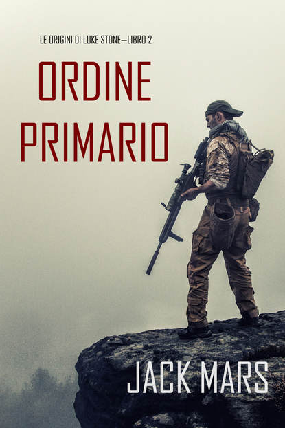 Comando Primario: Le Origini di Luke Stone—Libro #2 - Джек Марс