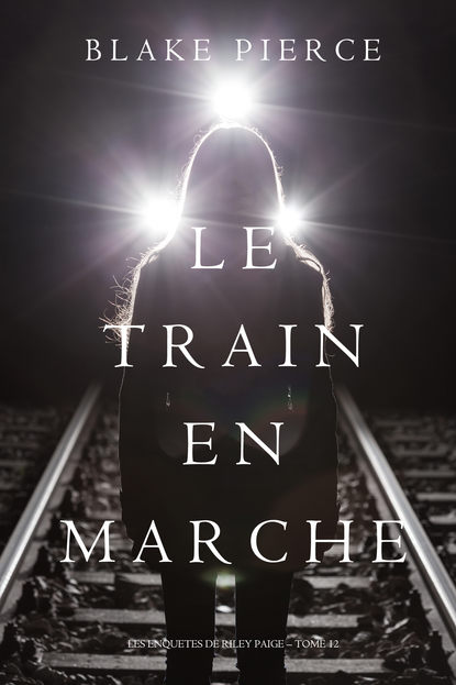 Le Train en Marche - Блейк Пирс