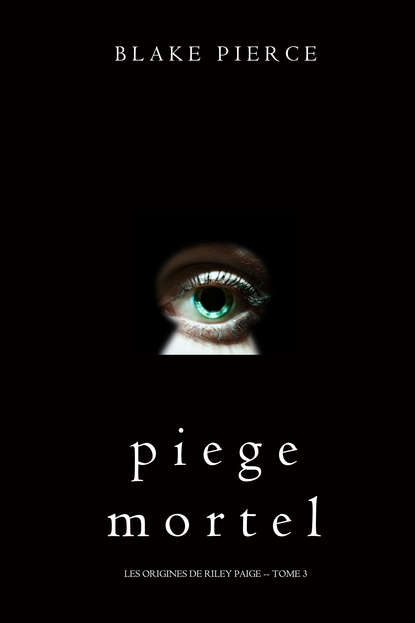 Piege Mortel — Блейк Пирс