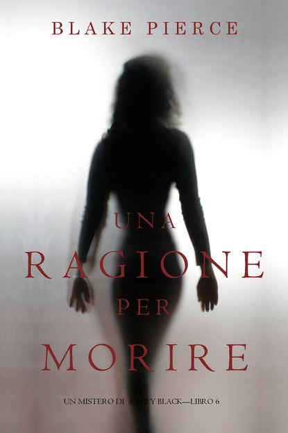 Una Ragione per Morire — Блейк Пирс