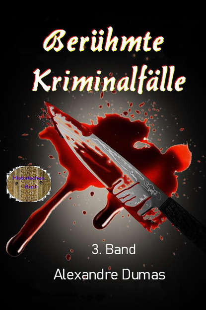 Ber?hmte Kriminalf?lle 3. Band — Александр Дюма