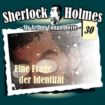 Sherlock Holmes, Die Originale, Fall 30: Eine Frage der Identit?t - Артур Конан Дойл