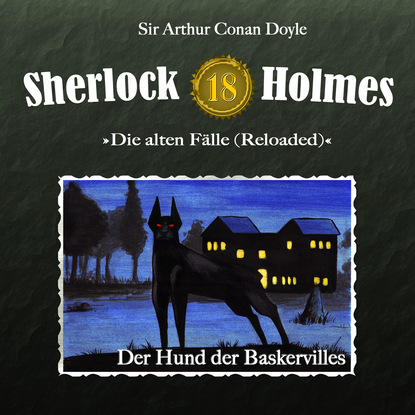 Sherlock Holmes, Die alten F?lle (Reloaded), Fall 18: Der Hund der Baskervilles - Артур Конан Дойл