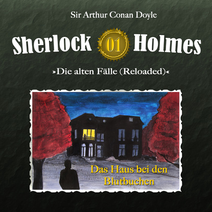 Sherlock Holmes, Die alten F?lle (Reloaded), Fall 1: Das Haus bei den Blutbuchen - Артур Конан Дойл