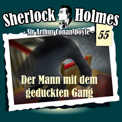 Sherlock Holmes, Die Originale, Fall 55: Der Mann mit dem geduckten Gang - Артур Конан Дойл