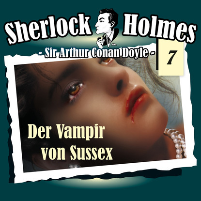 Sherlock Holmes, Die Originale, Fall 7: Der Vampir von Sussex - Артур Конан Дойл