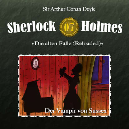 Sherlock Holmes, Die alten F?lle (Reloaded), Fall 7: Der Vampir von Sussex - Артур Конан Дойл