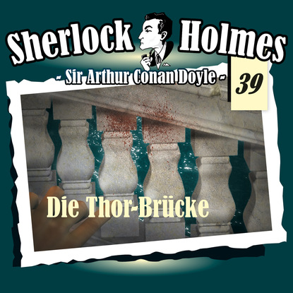 Sherlock Holmes, Die Originale, Fall 39: Die Thor-Br?cke - Артур Конан Дойл