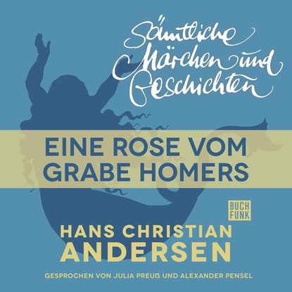 H. C. Andersen: S?mtliche M?rchen und Geschichten, Eine Rose vom Grabe Homers - Ганс Христиан Андерсен