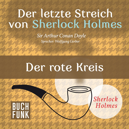 Sherlock Holmes - Der letzte Streich: Der rote Kreis (Ungek?rzt) - Артур Конан Дойл