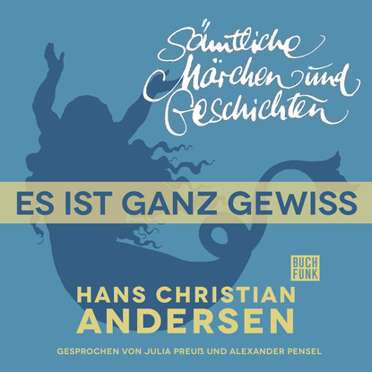 H. C. Andersen: S?mtliche M?rchen und Geschichten, Es ist ganz gewiss - Ганс Христиан Андерсен