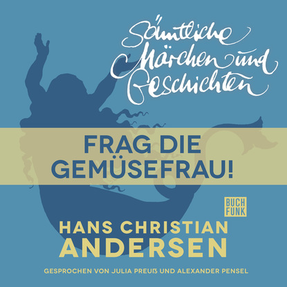 H. C. Andersen: S?mtliche M?rchen und Geschichten, Frag die Gem?sefrau! - Ганс Христиан Андерсен