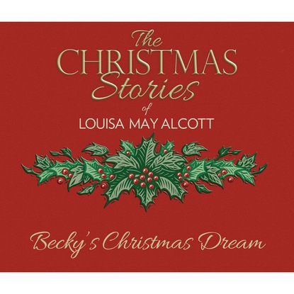 Becky's Christmas Dream (Unabridged) - Луиза Мэй Олкотт