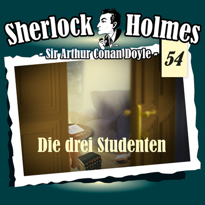 Sherlock Holmes, Die Originale, Fall 54: Die drei Studenten - Артур Конан Дойл