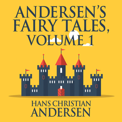 Andersen's Fairy Tales, Vol. 1 (Unabridged) - Ганс Христиан Андерсен