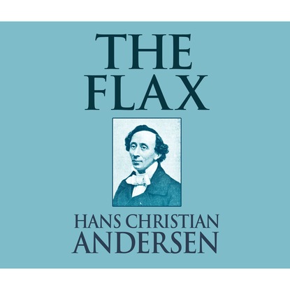 The Flax (Unabridged) - Ганс Христиан Андерсен