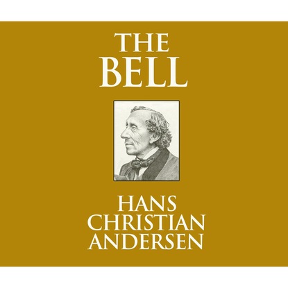 The Bell (Unabridged) - Ганс Христиан Андерсен