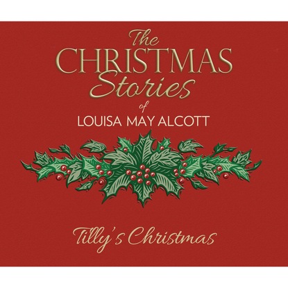 Tilly's Christmas (Unabridged) - Луиза Мэй Олкотт