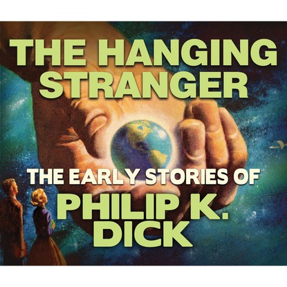 The Hanging Stranger (Unabridged) — Филип Дик