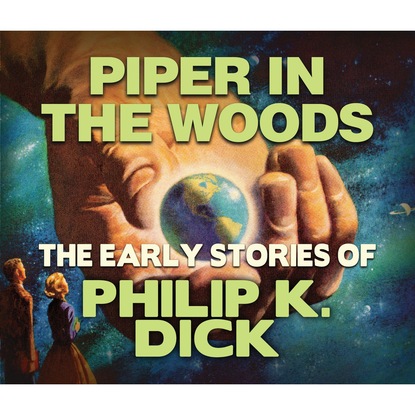 Piper in the Woods (Unabridged) — Филип Дик