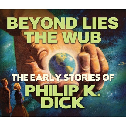 Beyond Lies the Wub (Unabridged) — Филип Дик