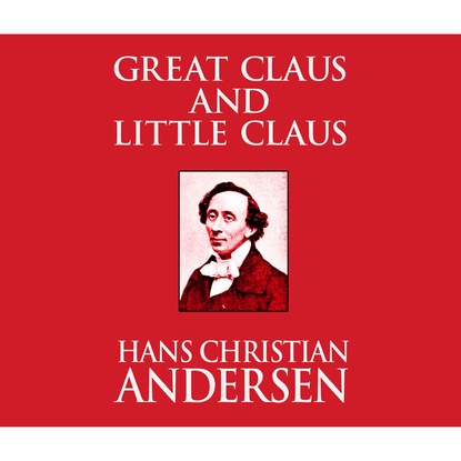 Great Claus and Little Claus (Unabridged) - Ганс Христиан Андерсен