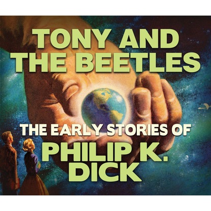 Tony and the Beetles (Unabridged) - Филип Дик