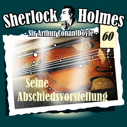 Sherlock Holmes, Die Originale, Fall 60: Seine Abschiedsvorstellung - Артур Конан Дойл