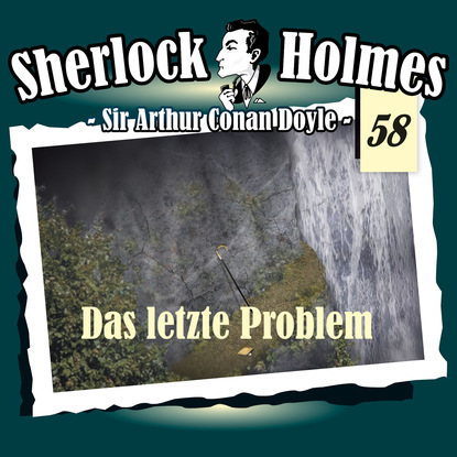 Sherlock Holmes, Die Originale, Fall 58: Das letzte Problem - Артур Конан Дойл