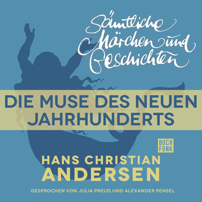 H. C. Andersen: S?mtliche M?rchen und Geschichten, Die Muse des neuen Jahrhunderts - Ганс Христиан Андерсен