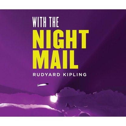 With the Night Mail: A Story of 2000 A.D. (Unabridged) - Редьярд Джозеф Киплинг