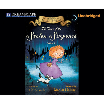 The Case of the Stolen Sixpence - The Mysteries of Maisie Hitchins, Book 1 (Unabridged) - Холли Вебб