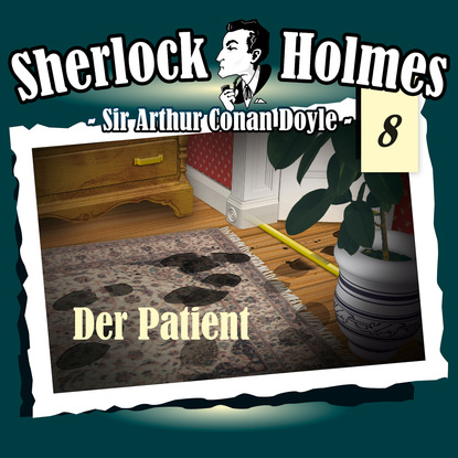 Sherlock Holmes, Die Originale, Fall 8: Der Patient - Артур Конан Дойл