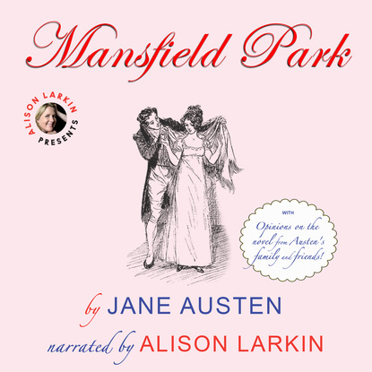 Mansfield Park - With Opinions on the Novel from Austen's Family and Friends (Unabridged) - Джейн Остин