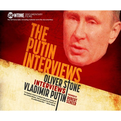 The Putin Interviews - Oliver Stone Interviews Vladimir Putin (Unabridged) — Оливер Стоун