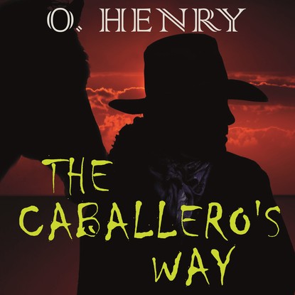 The Caballero's Way - О. Генри