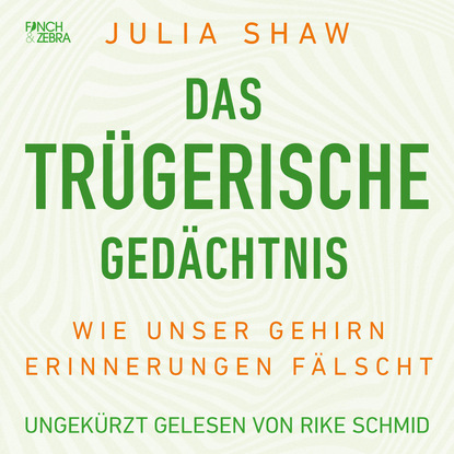 Das tr?gerische Ged?chtnis - Wie unser Gehirn Erinnerungen f?lscht (Ungek?rzte Lesung) — Джулия Шоу