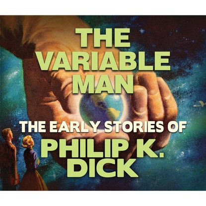 The Variable Man (Unabridged) - Филип Дик