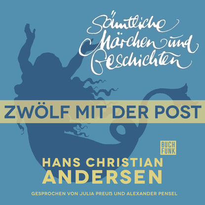 H. C. Andersen: S?mtliche M?rchen und Geschichten, Zw?lf mit der Post - Ганс Христиан Андерсен