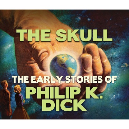 The Skull (Unabridged) - Филип Дик