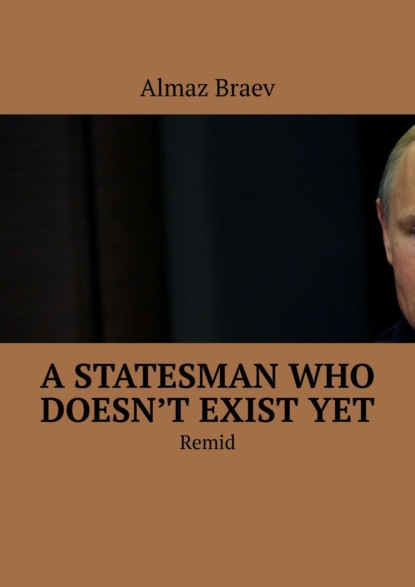 A statesman who doesn’t exist yet. Remid — Аlmaz Braev