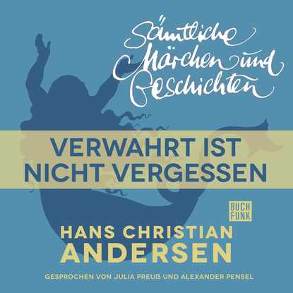 H. C. Andersen: S?mtliche M?rchen und Geschichten, Verwahrt ist nicht vergessen - Ганс Христиан Андерсен